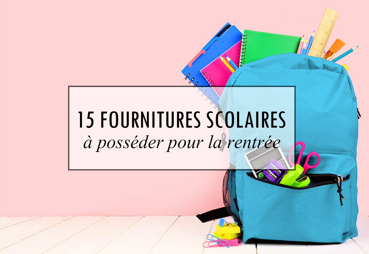15 fournitures scolaires indipensables pour la rentree des classes